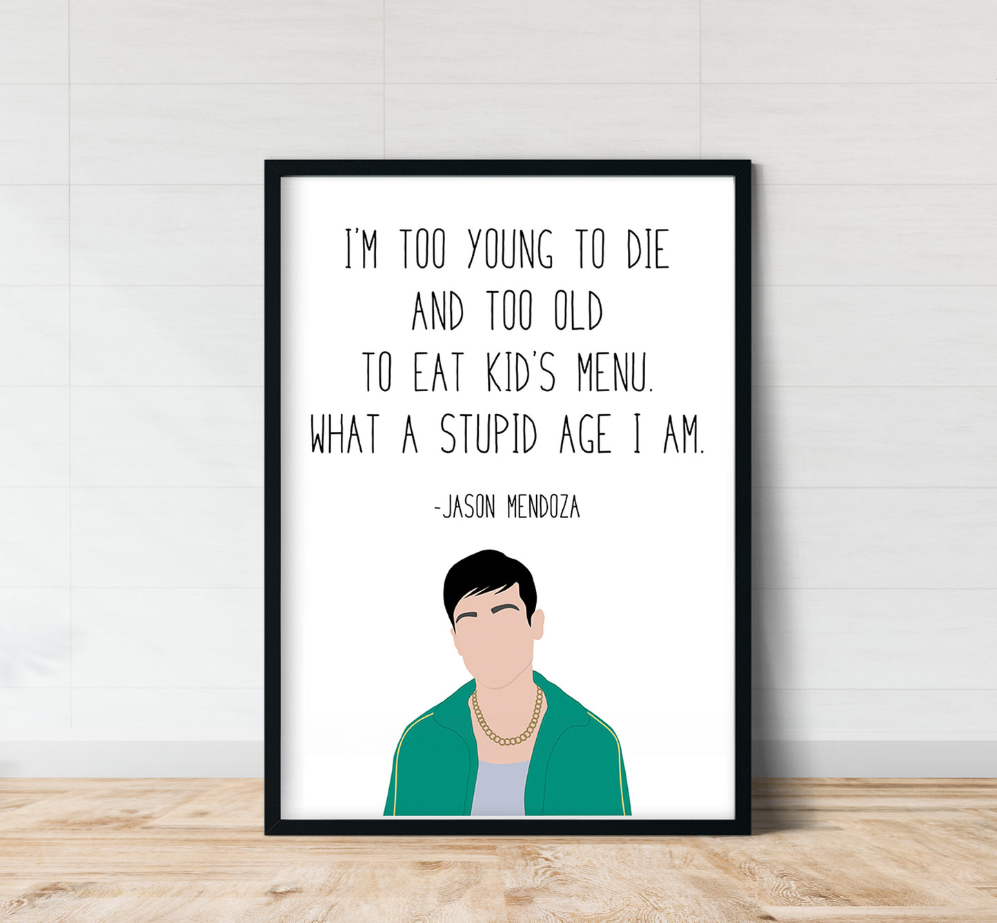 Jason Mendoza " Stupid Age " Quote Print | Good Place Prints