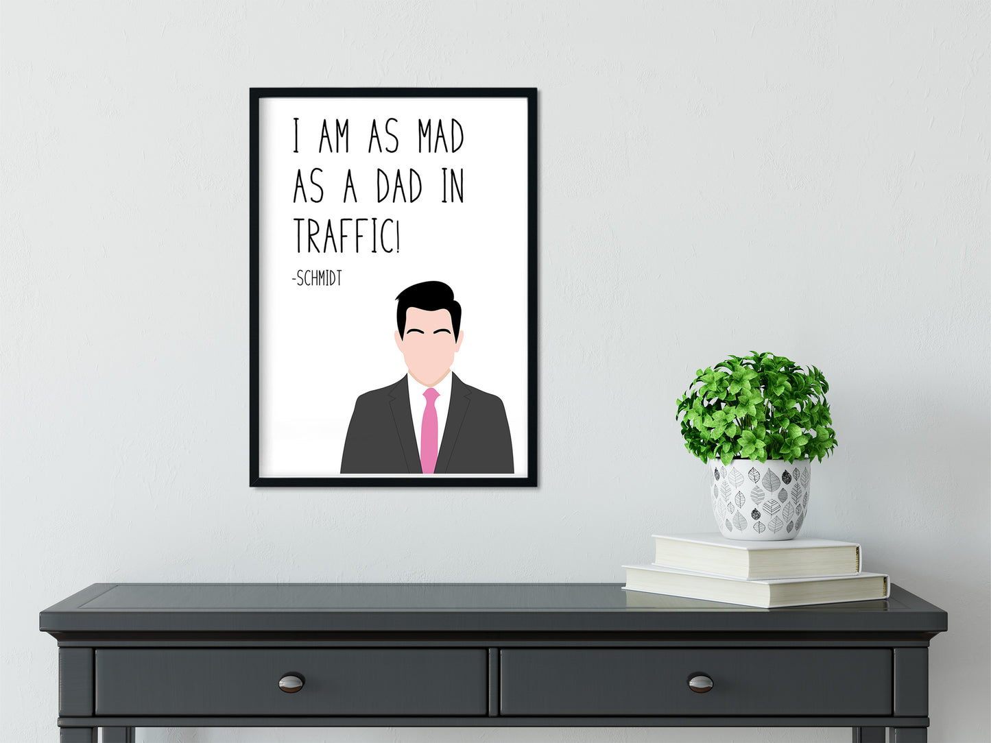 Schmidt " Mad as a Dad " Quote Print | New Girl Prints