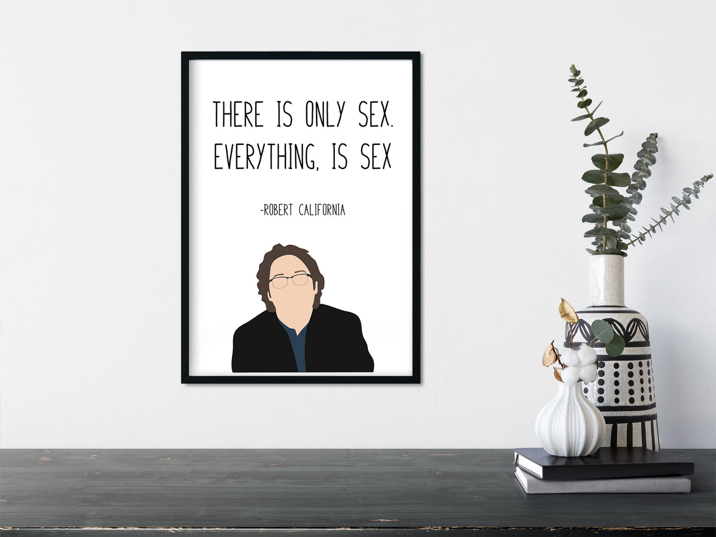 Robert California " Everything is Sex " Quote Print | The Office Prints