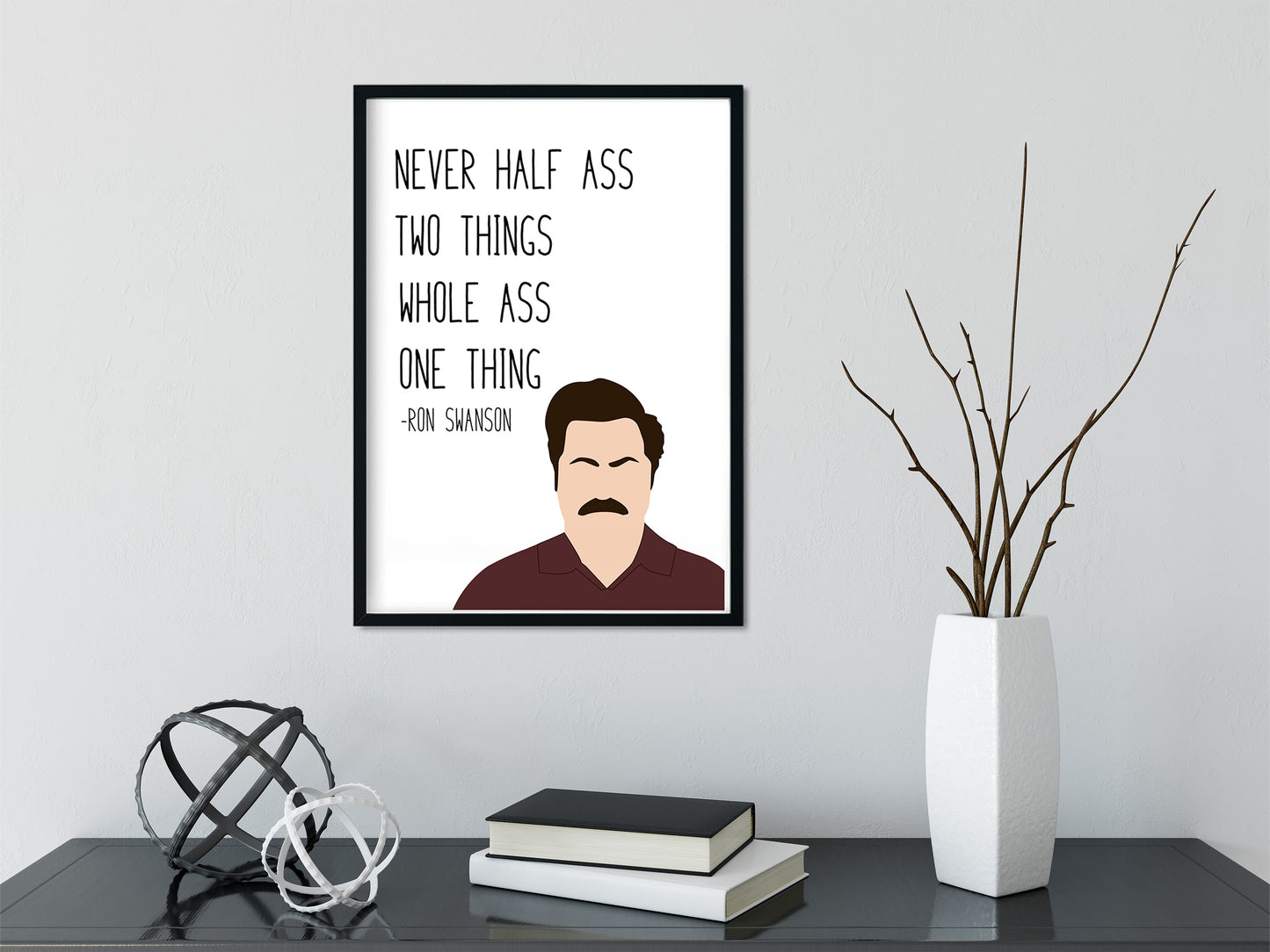 Ron Swanson " Never Half Ass " Quote Print | Parks and Recreation Prints