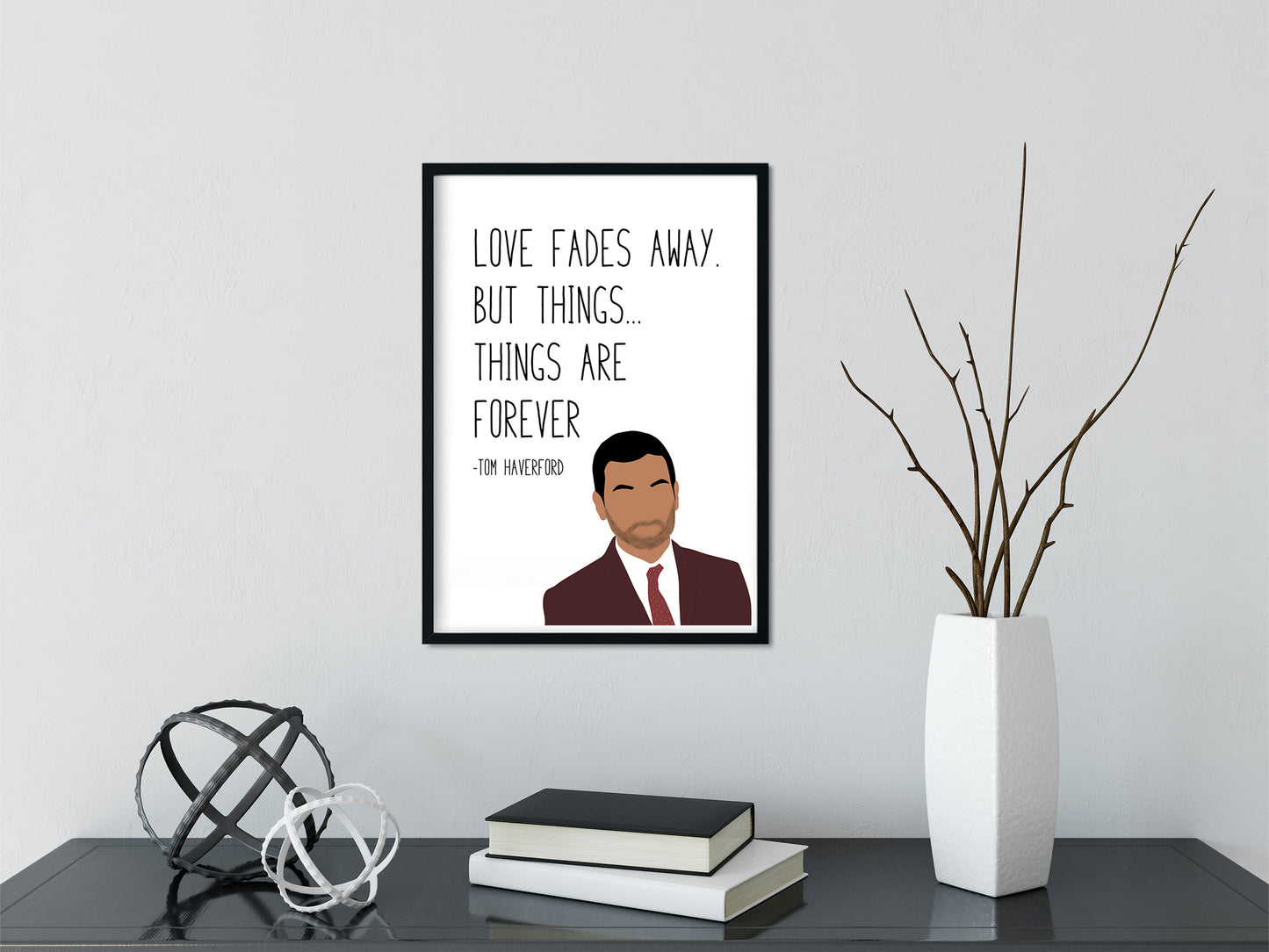 Tom Haverford " Things Are Forever " Quote Print | Parks and Recreation Prints