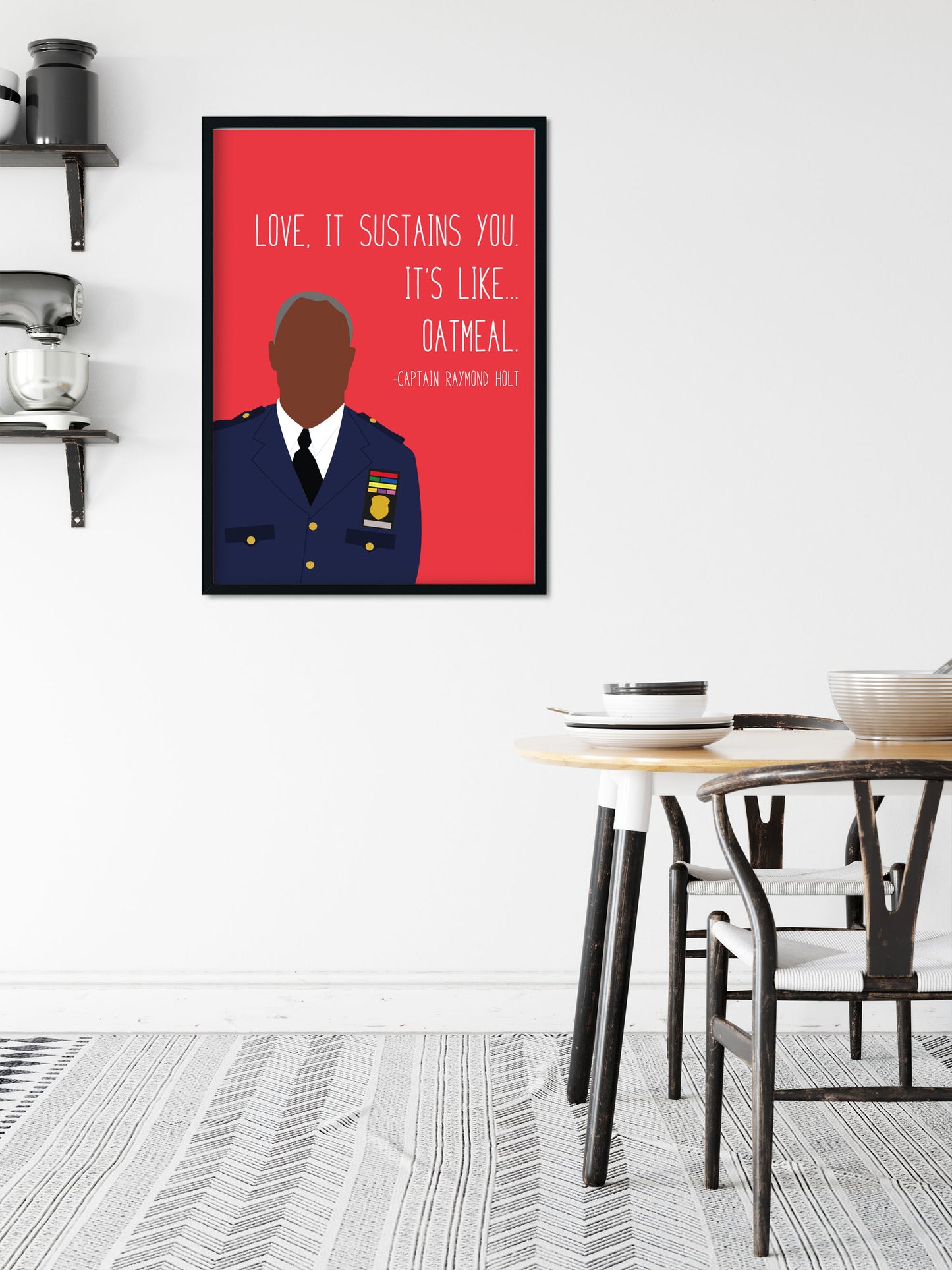 Captain Holt " Oatmeal " Quote Print | B99 Prints